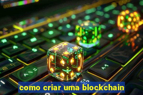 como criar uma blockchain